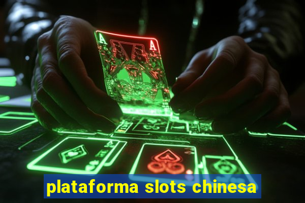 plataforma slots chinesa